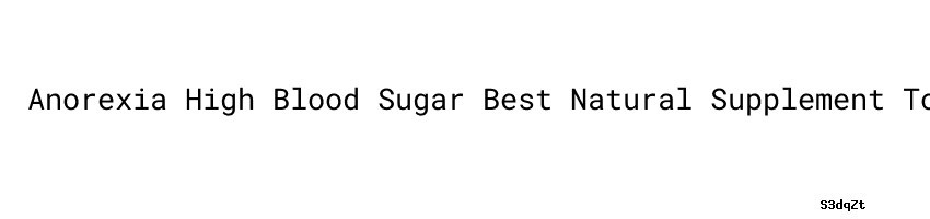 anorexia-high-blood-sugar-best-natural-supplement-to-lower-blood-sugar
