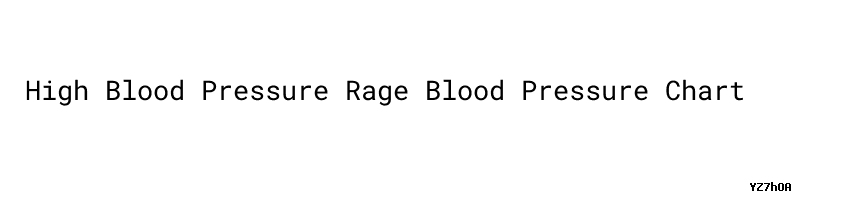 High Blood Pressure Rage Blood Pressure Chart BEAUTYCOLOR