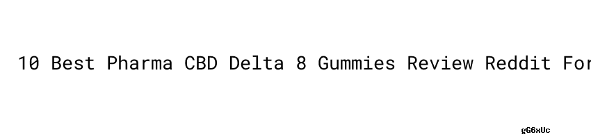 id_gG6xUc-10+Best+Pharma+CBD+Delta+8+Gummies+Review+Reddit+For+Pain+%26+Anxiety+In+2022+-+Sharda+University.png