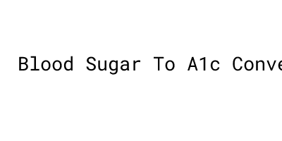 Blood Sugar To A1c Conversion Calculator Normal Blood Sugar Level - MORELOS